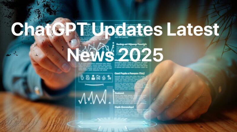 ChatGPT Updates Latest News 2025